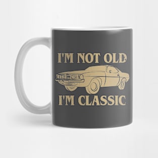 I'm Not Old I'm Classic Mug